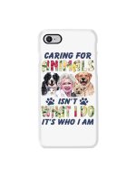 Caring For Animals Isn't What I Do It's Who I Am iPhone Case